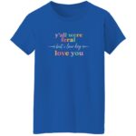 Funny Women Shirt Y’all Were Feral But I Low Key Love You Tee, Cute Friendship Shirt, Aesthetic Graphic Tee for Women, Royal, Ladies T-Shirt